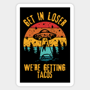 UFO Funny Alien Get In Loser We're Getting Tacos Magnet